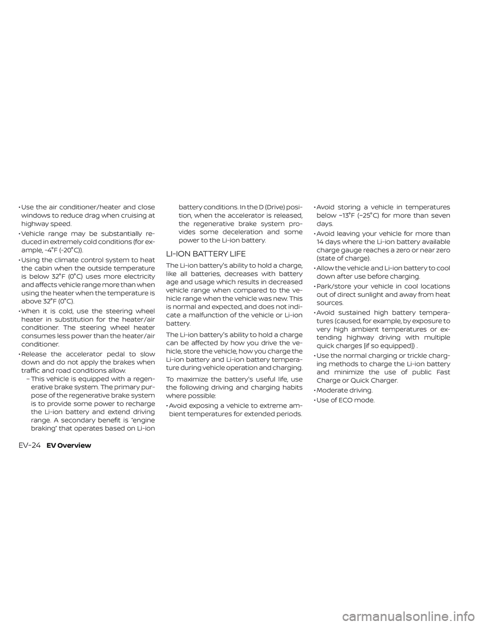 NISSAN LEAF 2019 Owner´s Manual • Use the air conditioner/heater and closewindows to reduce drag when cruising at
highway speed.
• Vehicle range may be substantially re- duced in extremely cold conditions (for ex-
ample, -4°F ( NISSAN LEAF 2019 Owner´s Manual • Use the air conditioner/heater and closewindows to reduce drag when cruising at
highway speed.
• Vehicle range may be substantially re- duced in extremely cold conditions (for ex-
ample, -4°F (