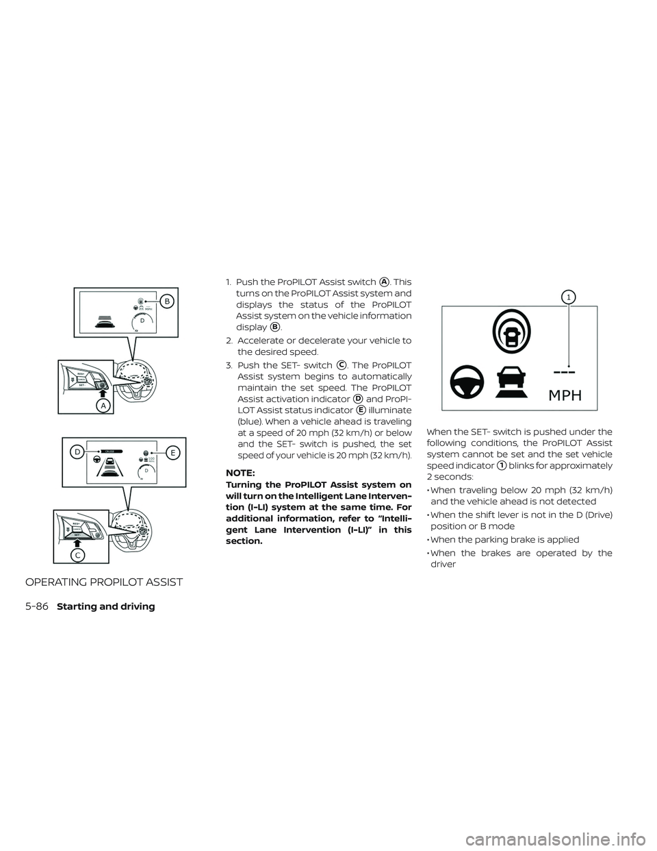 NISSAN LEAF 2019  Owner´s Manual OPERATING PROPILOT ASSIST
1. Push the ProPILOT Assist switchA. This
turns on the ProPILOT Assist system and
displays the status of the ProPILOT
Assist system on the vehicle information
display
B.
2.