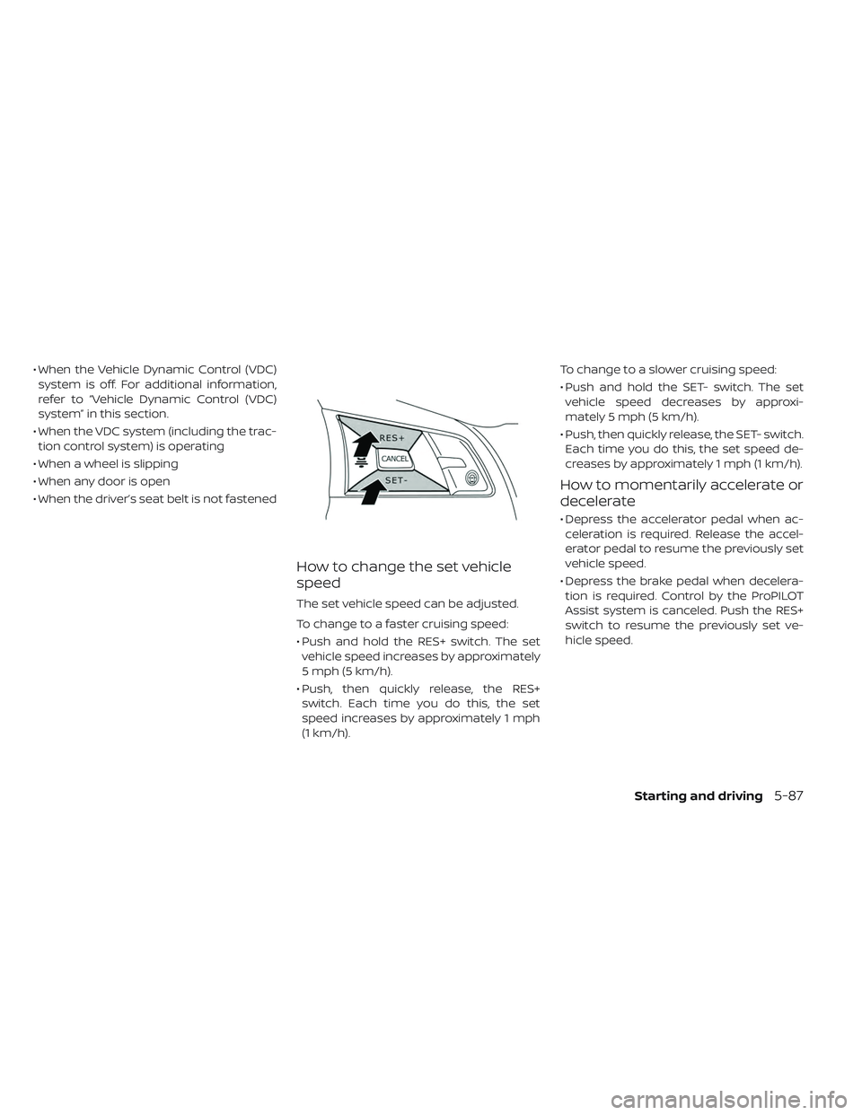 NISSAN LEAF 2019  Owner´s Manual • When the Vehicle Dynamic Control (VDC)system is off. For additional information,
refer to “Vehicle Dynamic Control (VDC)
system” in this section.
• When the VDC system (including the trac- t