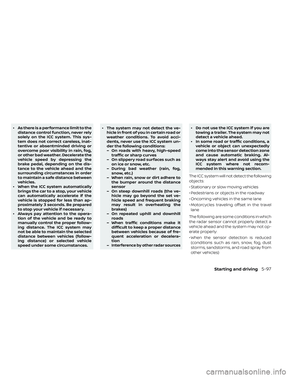NISSAN LEAF 2019  Owner´s Manual • As there is a performance limit to thedistance control function, never rely
solely on the ICC system. This sys-
tem does not correct careless, inat-
tentive or absentminded driving or
overcome poo