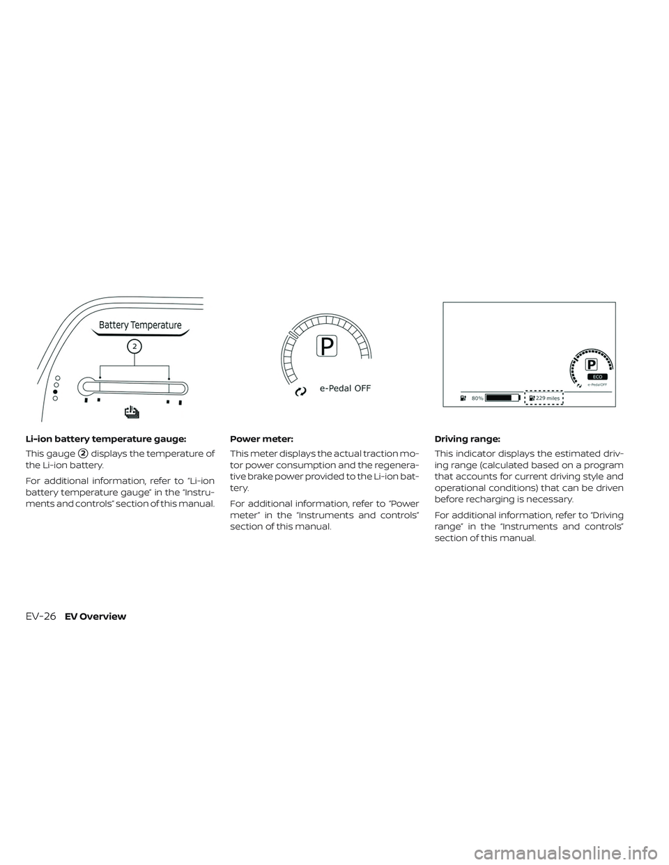 NISSAN LEAF 2019  Owner´s Manual Li-ion battery temperature gauge:
This gauge
2displays the temperature of
the Li-ion battery.
For additional information, refer to “Li-ion
battery temperature gauge” in the “Instru-
ments and c