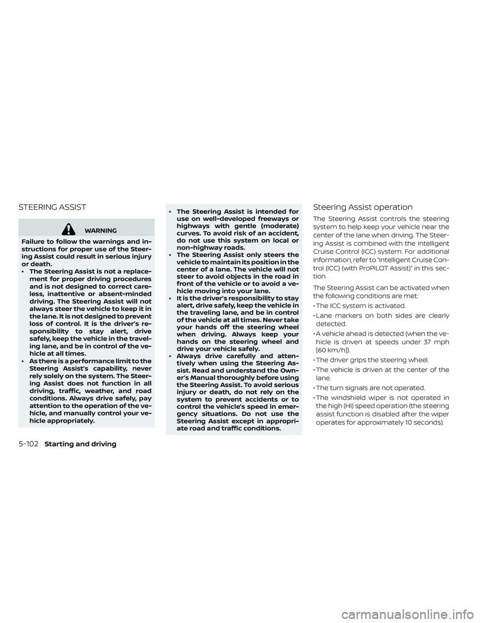 NISSAN LEAF 2019  Owner´s Manual STEERING ASSIST
WARNING
Failure to follow the warnings and in-
structions for proper use of the Steer-
ing Assist could result in serious injury
or death.
• The Steering Assist is not a replace- men
