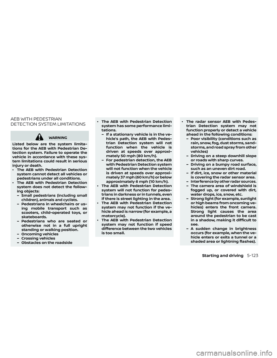 NISSAN LEAF 2019 Owner´s Manual AEB WITH PEDESTRIAN
DETECTION SYSTEM LIMITATIONS
WARNING
Listed below are the system limita-
tions for the AEB with Pedestrian De-
tection system. Failure to operate the
vehicle in accordance with the NISSAN LEAF 2019 Owner´s Manual AEB WITH PEDESTRIAN
DETECTION SYSTEM LIMITATIONS
WARNING
Listed below are the system limita-
tions for the AEB with Pedestrian De-
tection system. Failure to operate the
vehicle in accordance with the