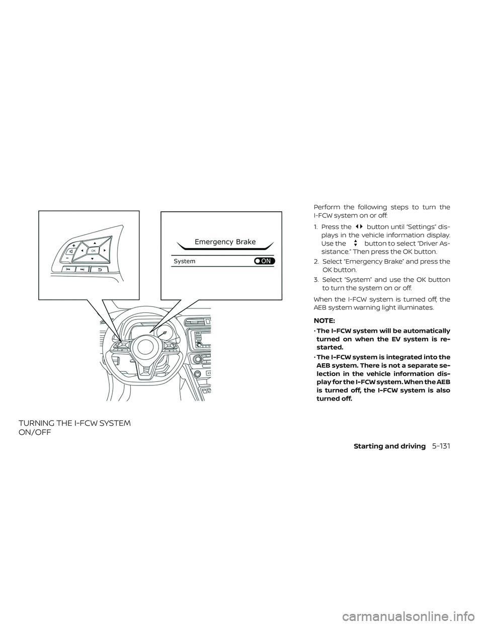 NISSAN LEAF 2019 Owner´s Manual TURNING THE I-FCW SYSTEM
ON/OFF
Perform the following steps to turn the
I-FCW system on or off:
1. Press the
button until “Settings” dis-
plays in the vehicle information display.
Use the
button t NISSAN LEAF 2019 Owner´s Manual TURNING THE I-FCW SYSTEM
ON/OFF
Perform the following steps to turn the
I-FCW system on or off:
1. Press the
button until “Settings” dis-
plays in the vehicle information display.
Use the
button t