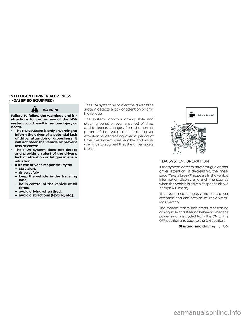 NISSAN LEAF 2019 Owner´s Manual WARNING
Failure to follow the warnings and in-
structions for proper use of the I-DA
system could result in serious injury or
death.
• The I–DA system is only a warning to inform the driver of a p NISSAN LEAF 2019 Owner´s Manual WARNING
Failure to follow the warnings and in-
structions for proper use of the I-DA
system could result in serious injury or
death.
• The I–DA system is only a warning to inform the driver of a p