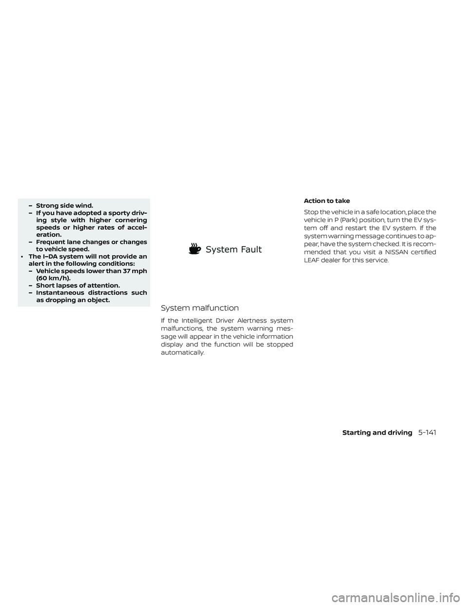 NISSAN LEAF 2019 Owner´s Manual – Strong side wind.
– If you have adopted a sporty driv-ing style with higher cornering
speeds or higher rates of accel-
eration.
–
Frequent lane changes or changes
to vehicle speed.
• The I NISSAN LEAF 2019 Owner´s Manual – Strong side wind.
– If you have adopted a sporty driv-ing style with higher cornering
speeds or higher rates of accel-
eration.
–
Frequent lane changes or changes
to vehicle speed.
• The I