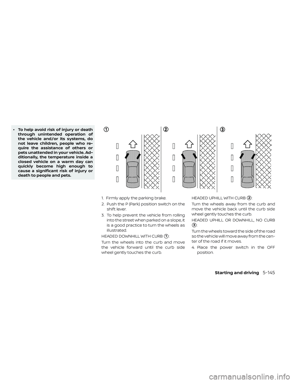 NISSAN LEAF 2019 Owner´s Manual • To help avoid risk of injury or deaththrough unintended operation of
the vehicle and/or its systems, do
not leave children, people who re-
quire the assistance of others or
pets unattended in your NISSAN LEAF 2019 Owner´s Manual • To help avoid risk of injury or deaththrough unintended operation of
the vehicle and/or its systems, do
not leave children, people who re-
quire the assistance of others or
pets unattended in your