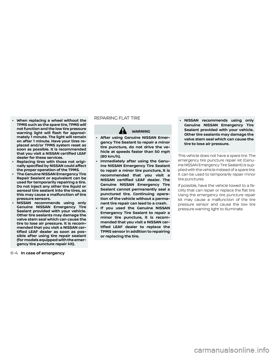 NISSAN LEAF 2019 Owner´s Manual •When replacing a wheel without the
TPMS such as the spare tire, TPMS will
not function and the low tire pressure
warning light will flash for approxi-
mately 1 minute. The light will remain
on af t NISSAN LEAF 2019 Owner´s Manual •When replacing a wheel without the
TPMS such as the spare tire, TPMS will
not function and the low tire pressure
warning light will flash for approxi-
mately 1 minute. The light will remain
on af t