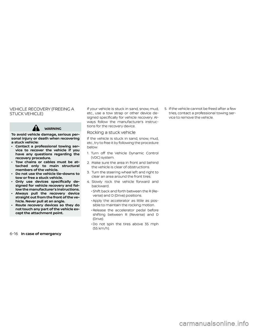 NISSAN LEAF 2019 Owner´s Manual VEHICLE RECOVERY (FREEING A
STUCK VEHICLE)
WARNING
To avoid vehicle damage, serious per-
sonal injury or death when recovering
a stuck vehicle:
• Contact a professional towing ser- vice to recover t NISSAN LEAF 2019 Owner´s Manual VEHICLE RECOVERY (FREEING A
STUCK VEHICLE)
WARNING
To avoid vehicle damage, serious per-
sonal injury or death when recovering
a stuck vehicle:
• Contact a professional towing ser- vice to recover t