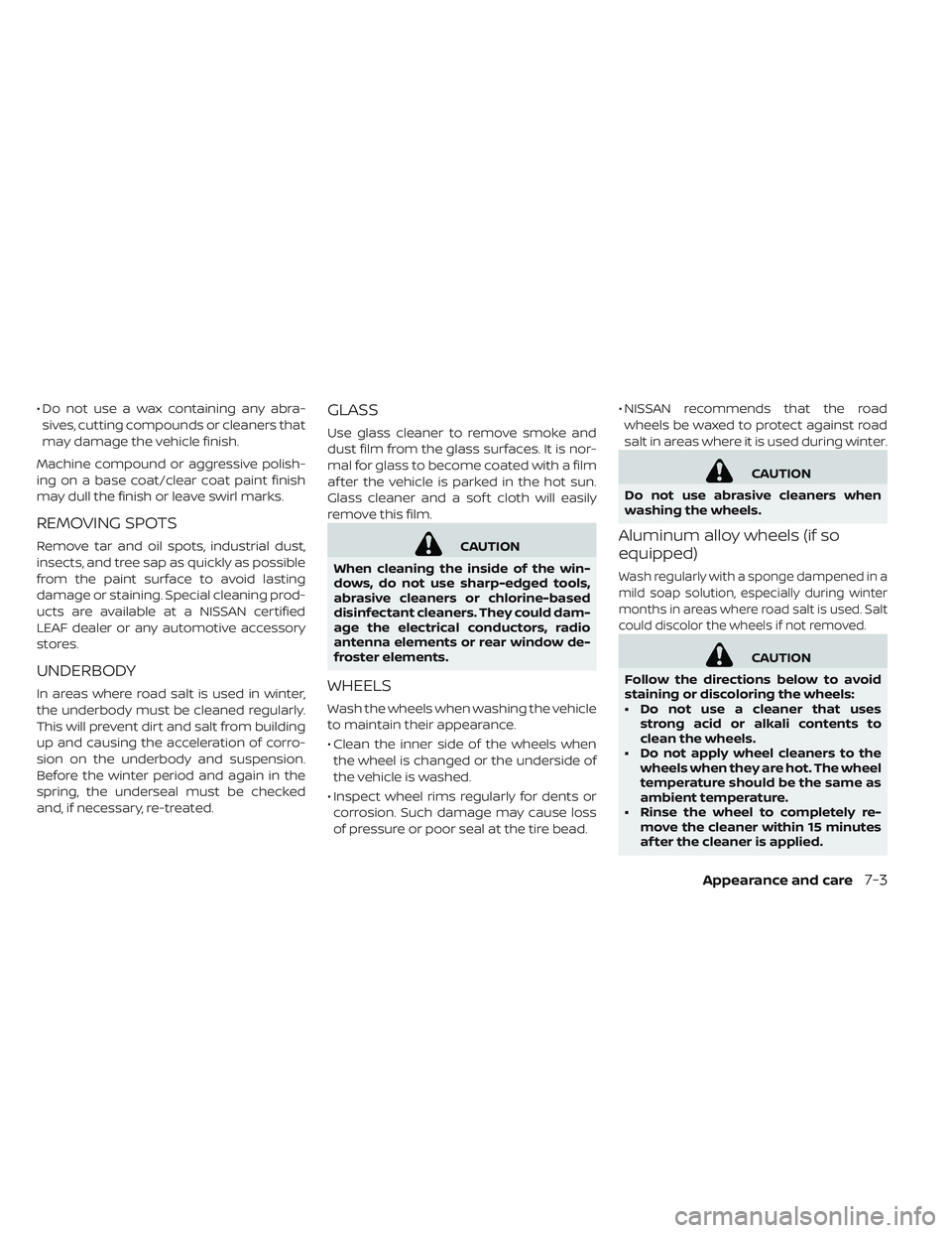 NISSAN LEAF 2019 Owner´s Manual • Do not use a wax containing any abra-sives, cutting compounds or cleaners that
may damage the vehicle finish.
Machine compound or aggressive polish-
ing on a base coat/clear coat paint finish
may NISSAN LEAF 2019 Owner´s Manual • Do not use a wax containing any abra-sives, cutting compounds or cleaners that
may damage the vehicle finish.
Machine compound or aggressive polish-
ing on a base coat/clear coat paint finish
may