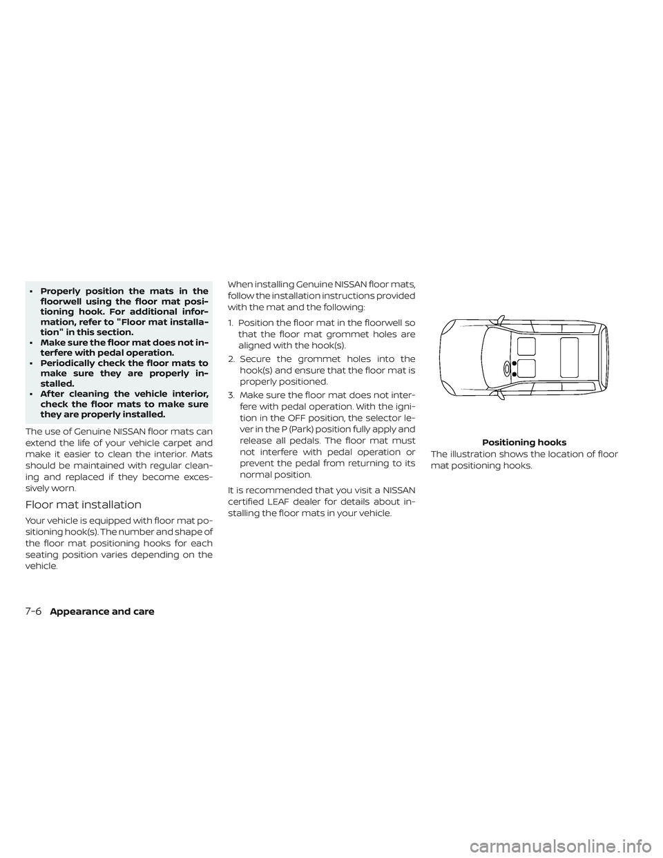 NISSAN LEAF 2019 Owner´s Manual • Properly position the mats in thefloorwell using the floor mat posi-
tioning hook. For additional infor-
mation, refer to "Floor mat installa-
tion" in this section.
• Make sure the floo NISSAN LEAF 2019 Owner´s Manual • Properly position the mats in thefloorwell using the floor mat posi-
tioning hook. For additional infor-
mation, refer to "Floor mat installa-
tion" in this section.
• Make sure the floo