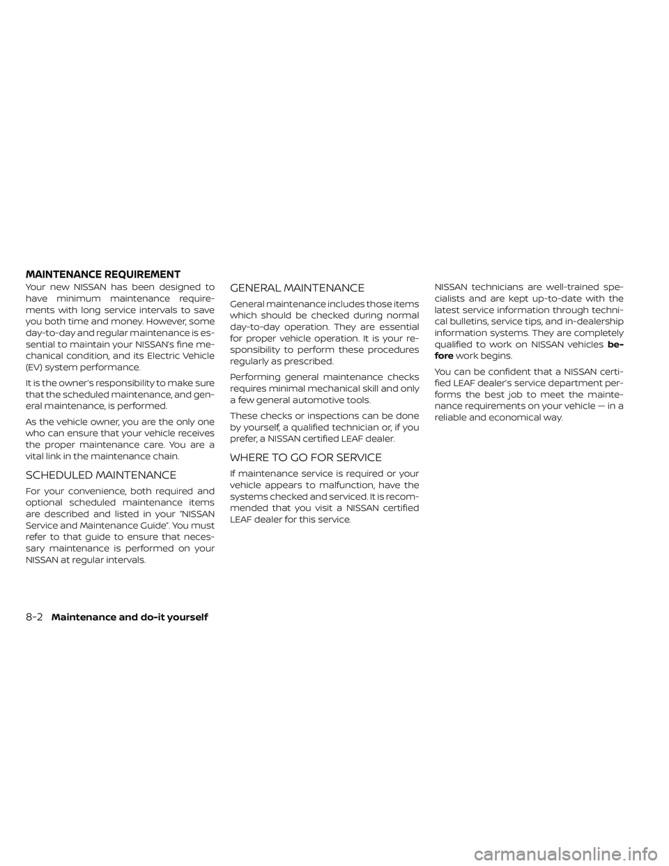 NISSAN LEAF 2019  Owner´s Manual Your new NISSAN has been designed to
have minimum maintenance require-
ments with long service intervals to save
you both time and money. However, some
day-to-day and regular maintenance is es-
sentia