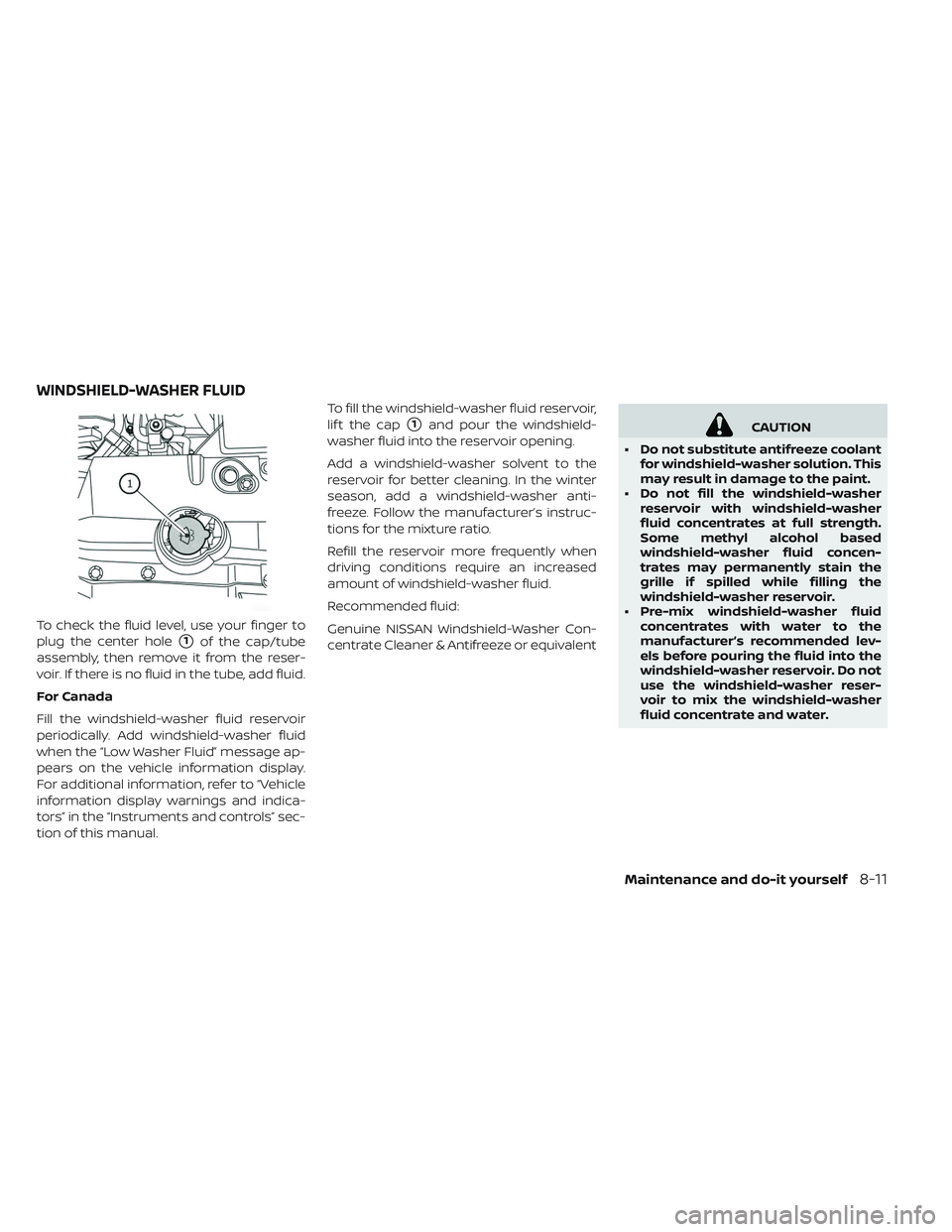 NISSAN LEAF 2019  Owner´s Manual To check the fluid level, use your finger to
plug the center hole
1of the cap/tube
assembly, then remove it from the reser-
voir. If there is no fluid in the tube, add fluid.
For Canada
Fill the wind