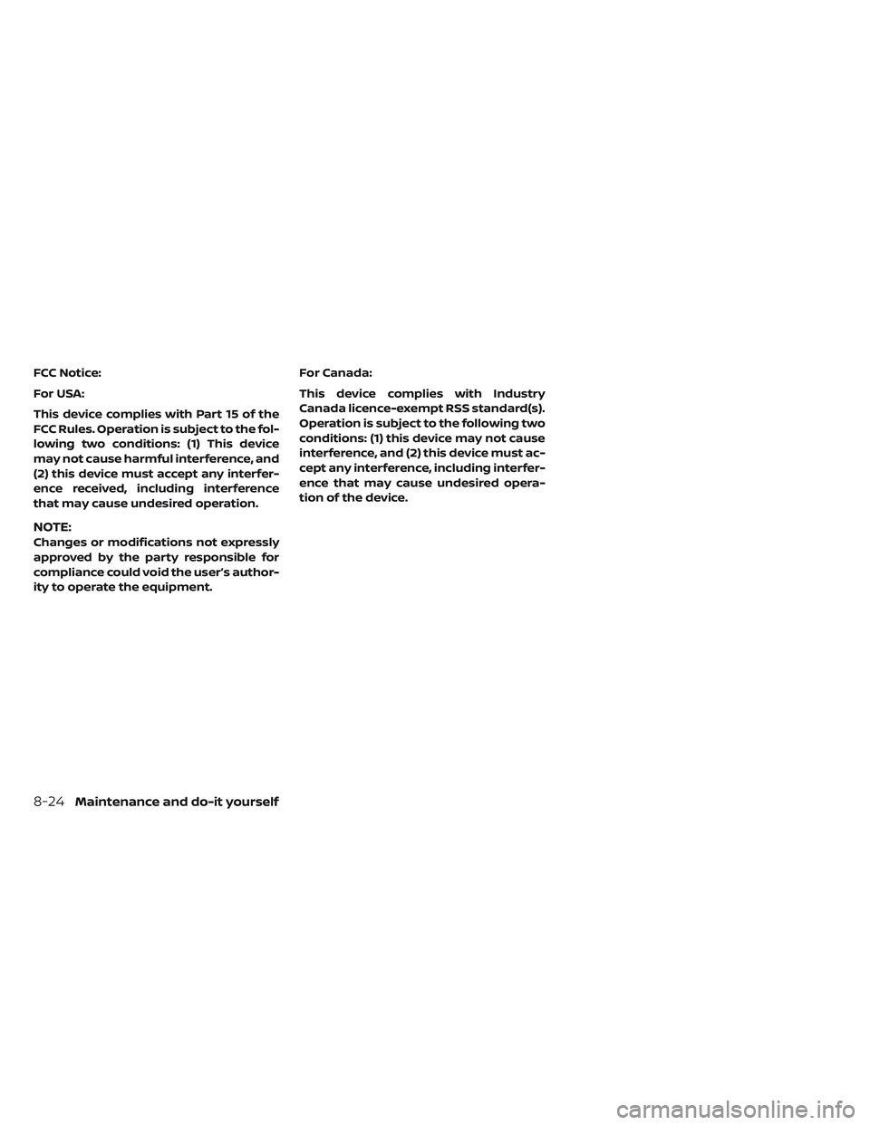 NISSAN LEAF 2019  Owner´s Manual FCC Notice:
For USA:
This device complies with Part 15 of the
FCC Rules. Operation is subject to the fol-
lowing two conditions: (1) This device
may not cause harmful interference, and
(2) this device