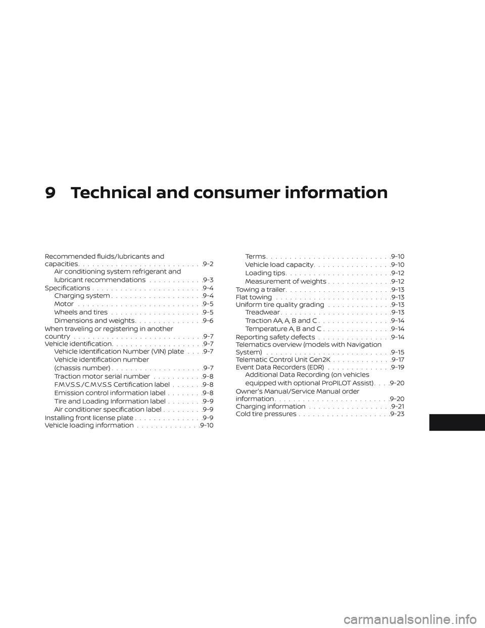 NISSAN LEAF 2019  Owner´s Manual 9 Technical and consumer information
Recommended fluids/lubricants and
capacities.......................... .9-2
Air conditioning system refrigerant and
lubricant recommendations ............9-3
Speci