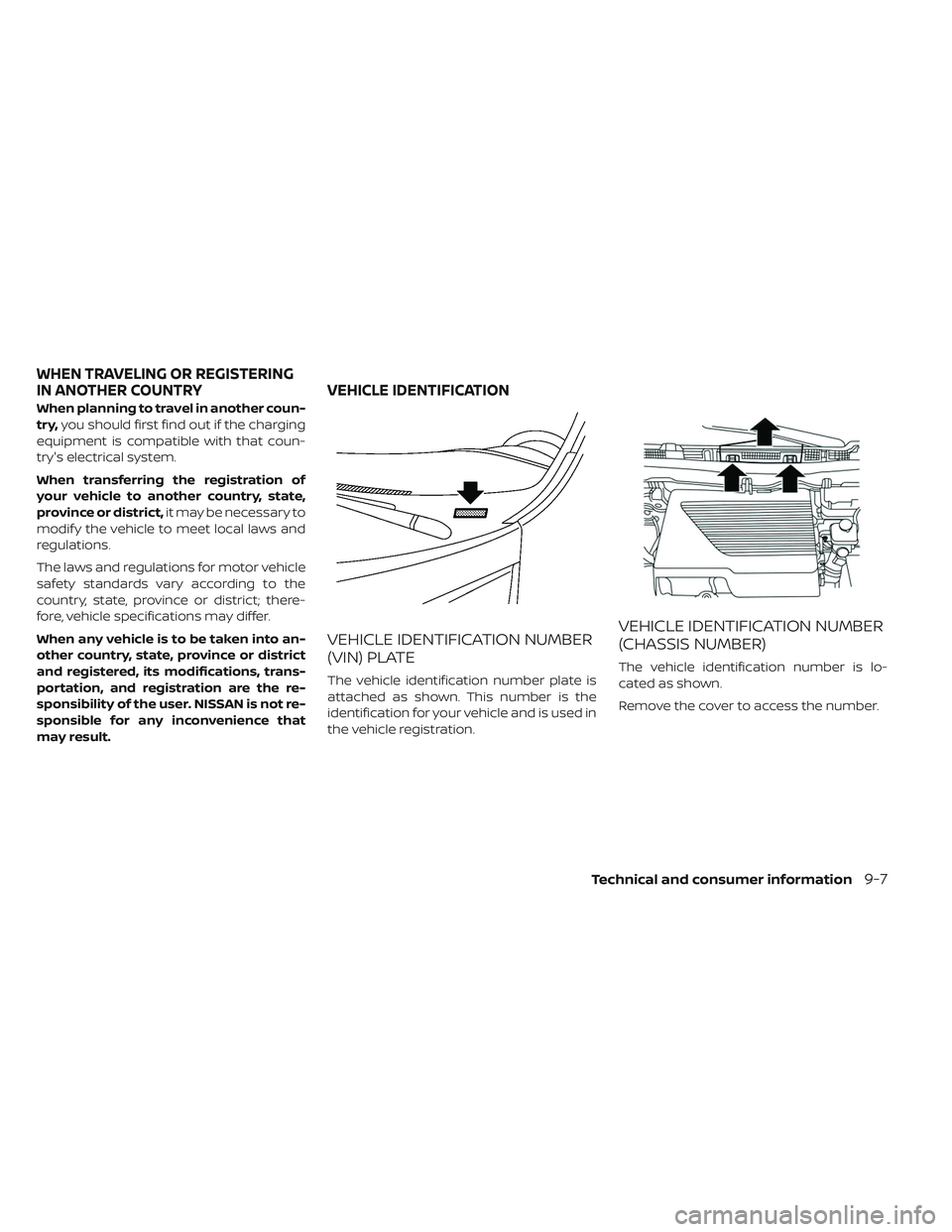 NISSAN LEAF 2019  Owner´s Manual When planning to travel in another coun-
try,you should first find out if the charging
equipment is compatible with that coun-
try's electrical system.
When transferring the registration of
your v