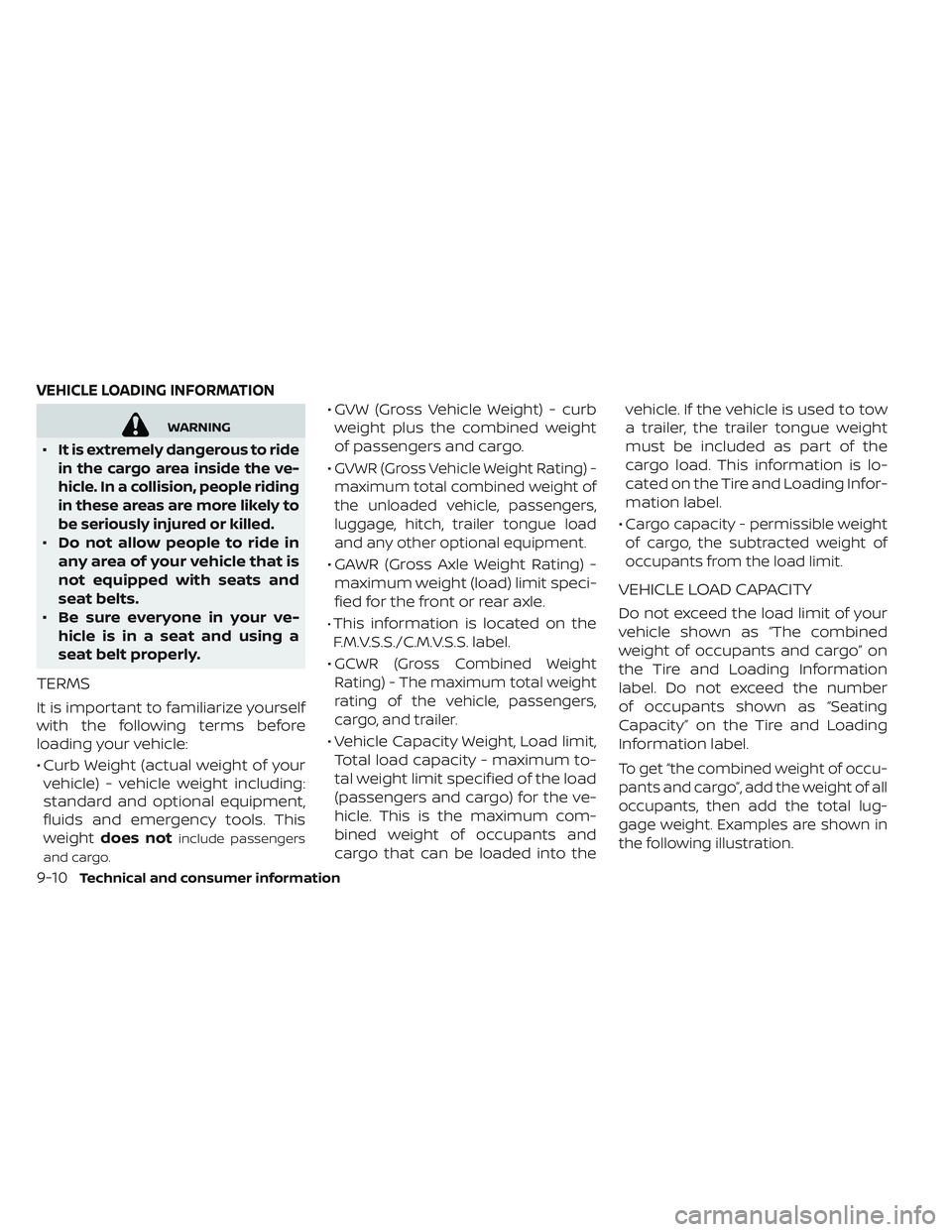 NISSAN LEAF 2019 Owner´s Manual WARNING
•
It is extremely dangerous to ride
in the cargo area inside the ve-
hicle. In a collision, people riding
in these areas are more likely to
be seriously injured or killed.
•Do not allow pe NISSAN LEAF 2019 Owner´s Manual WARNING
•
It is extremely dangerous to ride
in the cargo area inside the ve-
hicle. In a collision, people riding
in these areas are more likely to
be seriously injured or killed.
•Do not allow pe
