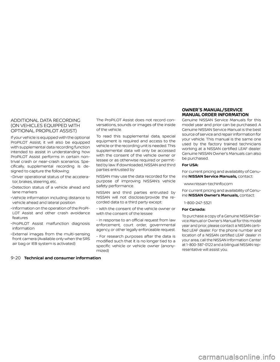 NISSAN LEAF 2019  Owner´s Manual ADDITIONAL DATA RECORDING
(ON VEHICLES EQUIPPED WITH
OPTIONAL PROPILOT ASSIST)
If your vehicle is equipped with the optional
ProPILOT Assist, it will also be equipped
with supplemental data recording 
