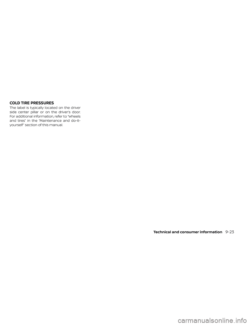 NISSAN LEAF 2019  Owner´s Manual The label is typically located on the driver
side center pillar or on the driver’s door.
For additional information, refer to “Wheels
and tires” in the “Maintenance and do-it-
yourself ” sec