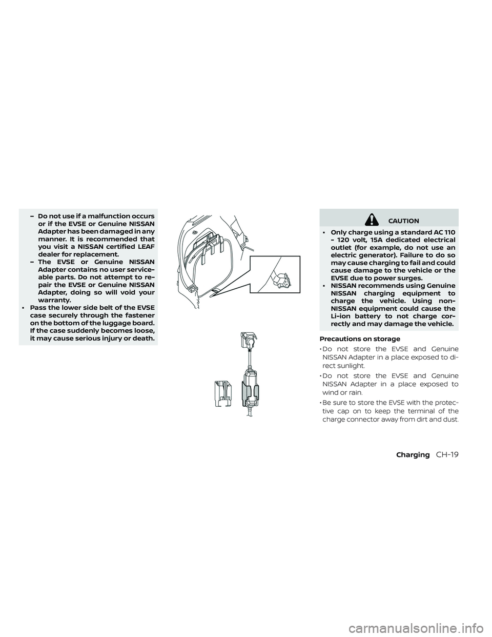 NISSAN LEAF 2019  Owner´s Manual – Do not use if a malfunction occursor if the EVSE or Genuine NISSAN
Adapter has been damaged in any
manner. It is recommended that
you visit a NISSAN certified LEAF
dealer for replacement.
– The 
