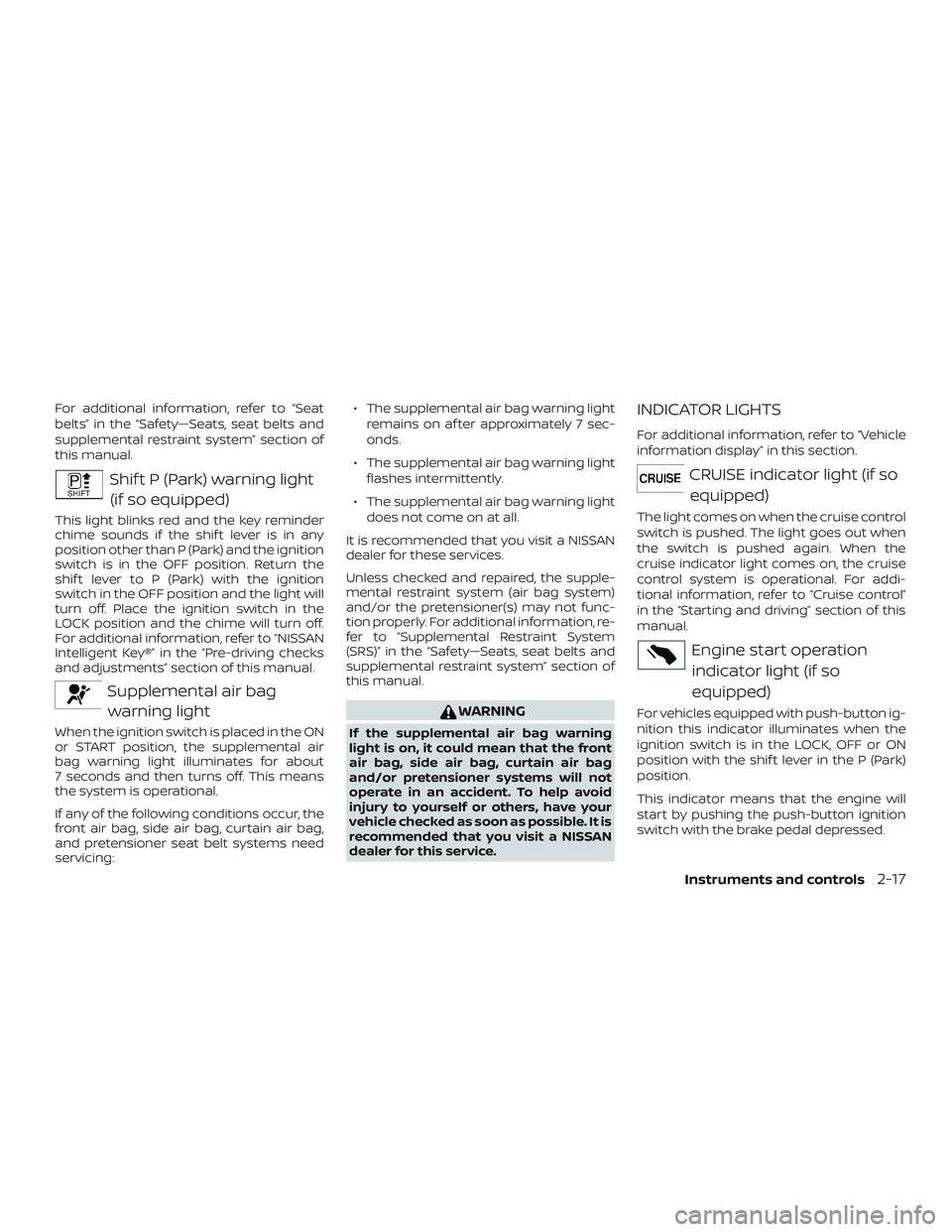NISSAN LEAF 2018  Owner´s Manual For additional information, refer to “Seat
belts” in the “Safety—Seats, seat belts and
supplemental restraint system” section of
this manual.
Shif t P (Park) warning light(if so equipped)
Th