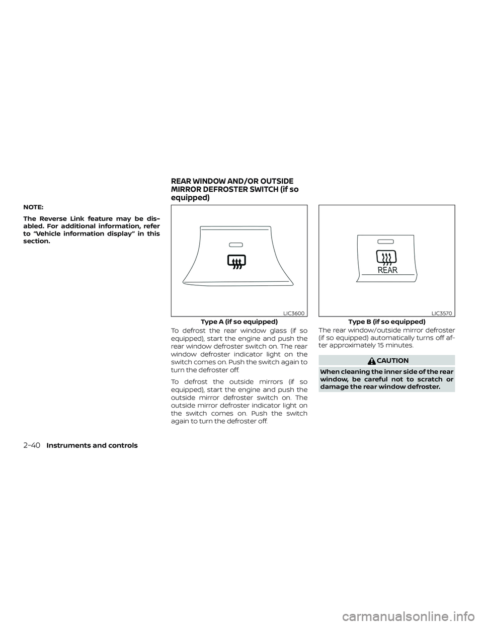 NISSAN LEAF 2018  Owner´s Manual NOTE:
The Reverse Link feature may be dis-
abled. For additional information, refer
to “Vehicle information display ” in this
section.To defrost the rear window glass (if so
equipped), start the e