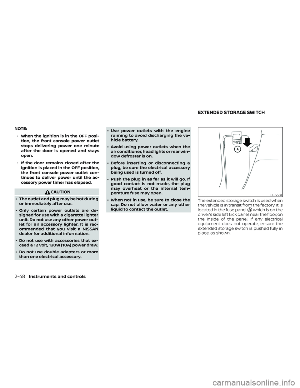 NISSAN LEAF 2018 Owner´s Manual NOTE:∙ When the ignition is in the OFF posi-
tion, the front console power outlet
stops delivering power one minute
af ter the door is opened and stays
open.
∙ If the door remains closed af ter th NISSAN LEAF 2018 Owner´s Manual NOTE:∙ When the ignition is in the OFF posi-
tion, the front console power outlet
stops delivering power one minute
af ter the door is opened and stays
open.
∙ If the door remains closed af ter th