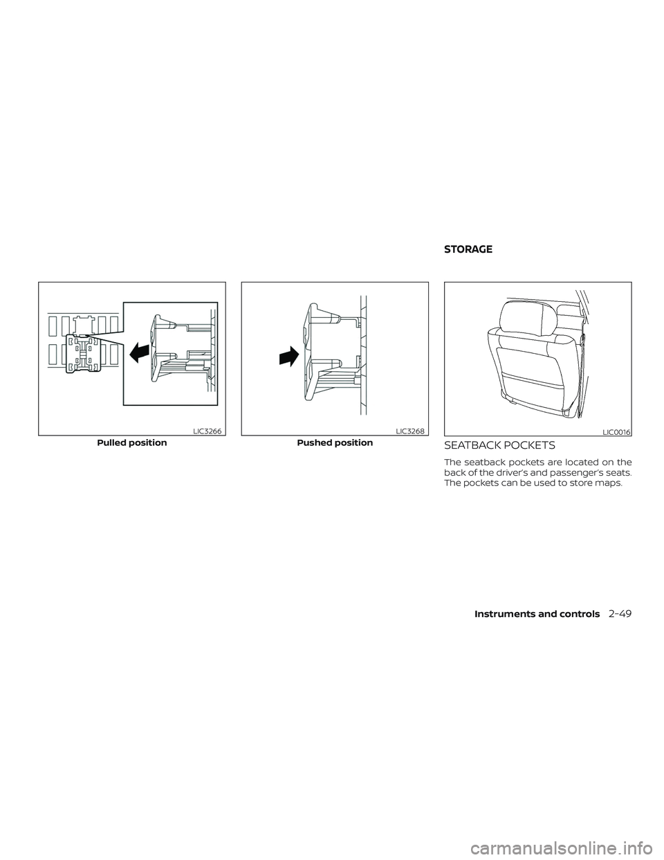 NISSAN LEAF 2018 Owner´s Manual SEATBACK POCKETS
The seatback pockets are located on the
back of the driver’s and passenger’s seats.
The pockets can be used to store maps.
Pulled position
LIC3266
Pushed position
LIC3268LIC0016
S NISSAN LEAF 2018 Owner´s Manual SEATBACK POCKETS
The seatback pockets are located on the
back of the driver’s and passenger’s seats.
The pockets can be used to store maps.
Pulled position
LIC3266
Pushed position
LIC3268LIC0016
S