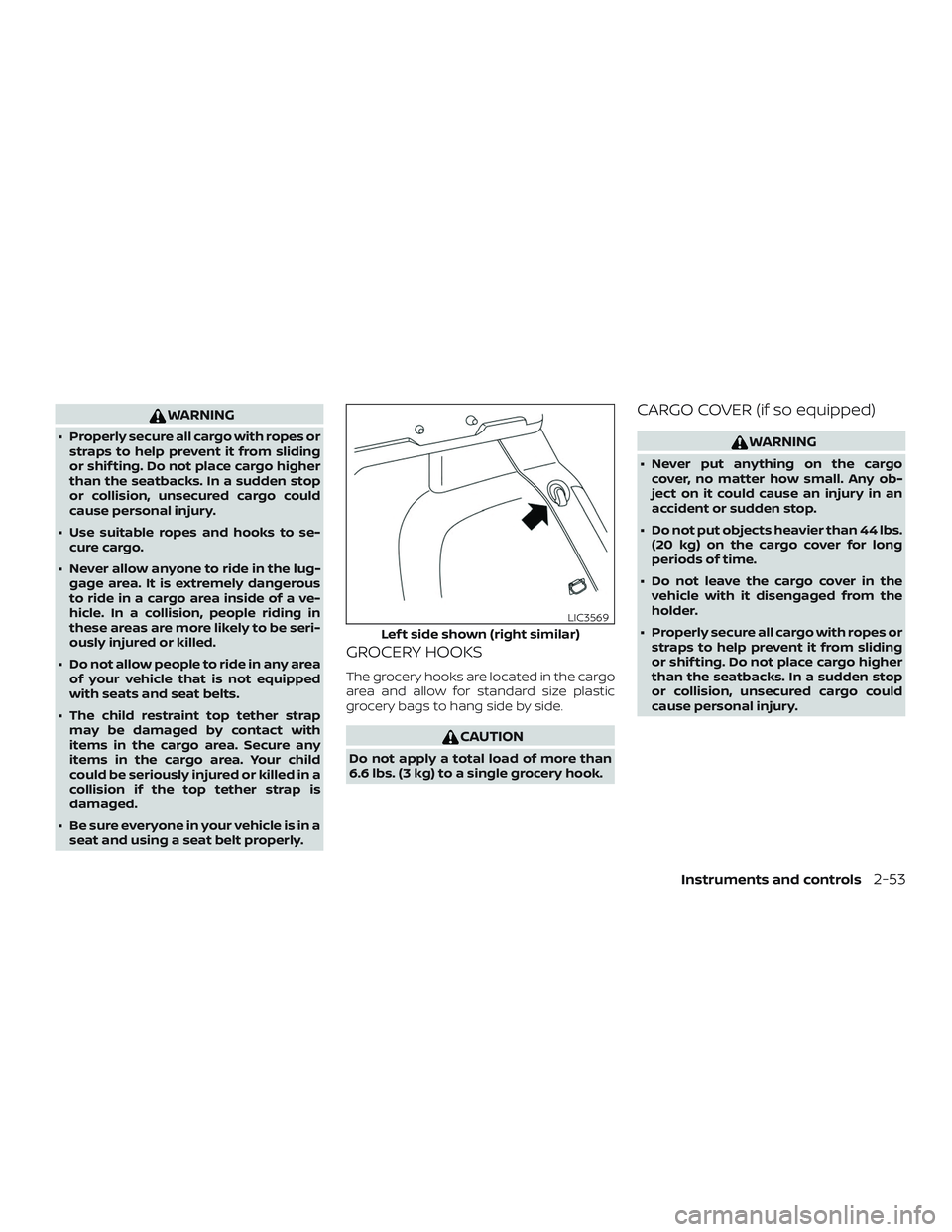 NISSAN LEAF 2018 Owner´s Manual WARNING
∙ Properly secure all cargo with ropes orstraps to help prevent it from sliding
or shif ting. Do not place cargo higher
than the seatbacks. In a sudden stop
or collision, unsecured cargo cou NISSAN LEAF 2018 Owner´s Manual WARNING
∙ Properly secure all cargo with ropes orstraps to help prevent it from sliding
or shif ting. Do not place cargo higher
than the seatbacks. In a sudden stop
or collision, unsecured cargo cou