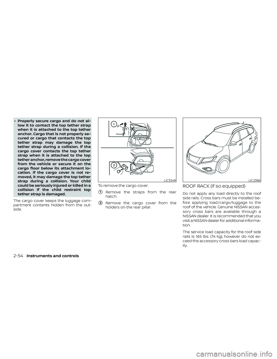 NISSAN LEAF 2018 Owner´s Manual ∙ Properly secure cargo and do not al-low it to contact the top tether strap
when it is attached to the top tether
anchor. Cargo that is not properly se-
cured or cargo that contacts the top
tether NISSAN LEAF 2018 Owner´s Manual ∙ Properly secure cargo and do not al-low it to contact the top tether strap
when it is attached to the top tether
anchor. Cargo that is not properly se-
cured or cargo that contacts the top
tether