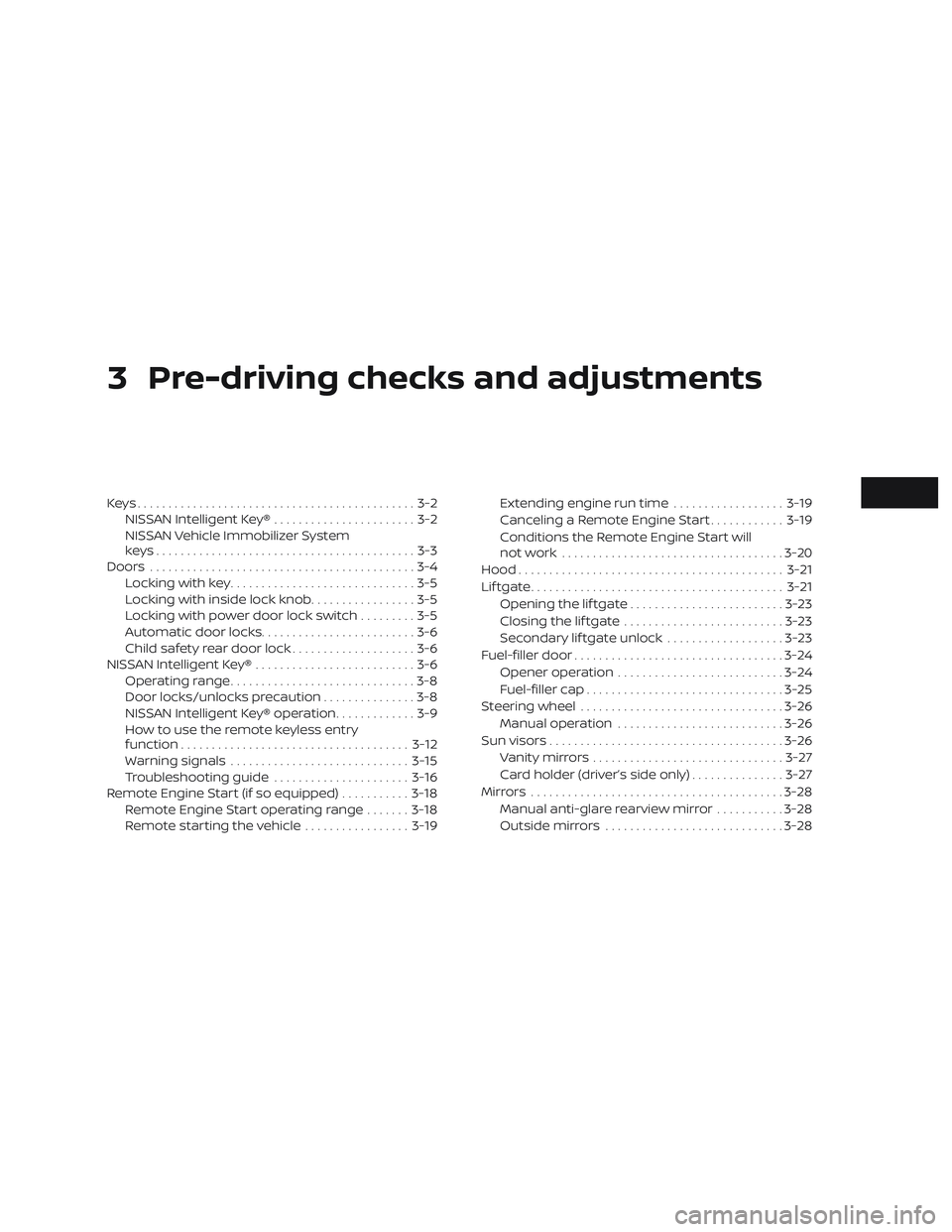 NISSAN LEAF 2018  Owner´s Manual 3 Pre-driving checks and adjustments
Keys.............................................3-2NISSAN Intelligent Key® .......................3-2
NISSAN Vehicle Immobilizer System
keys.....................