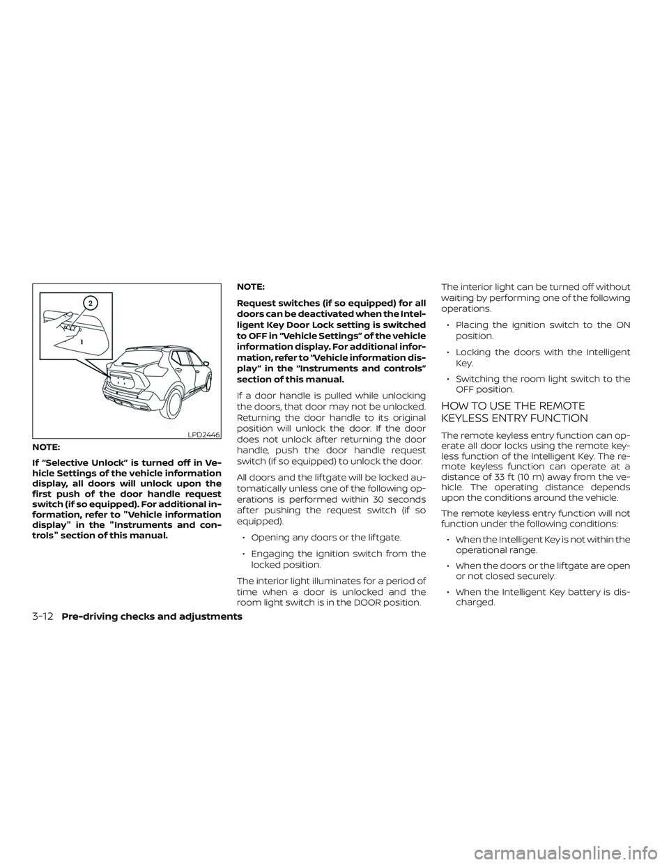 NISSAN LEAF 2018  Owner´s Manual NOTE:
If “Selective Unlock” is turned off in Ve-
hicle Settings of the vehicle information
display, all doors will unlock upon the
first push of the door handle request
switch (if so equipped). Fo