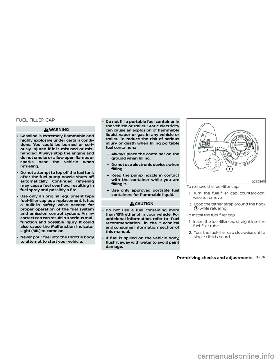 NISSAN LEAF 2018  Owner´s Manual FUEL-FILLER CAP
WARNING
∙ Gasoline is extremely flammable andhighly explosive under certain condi-
tions. You could be burned or seri-
ously injured if it is misused or mis-
handled. Always stop the