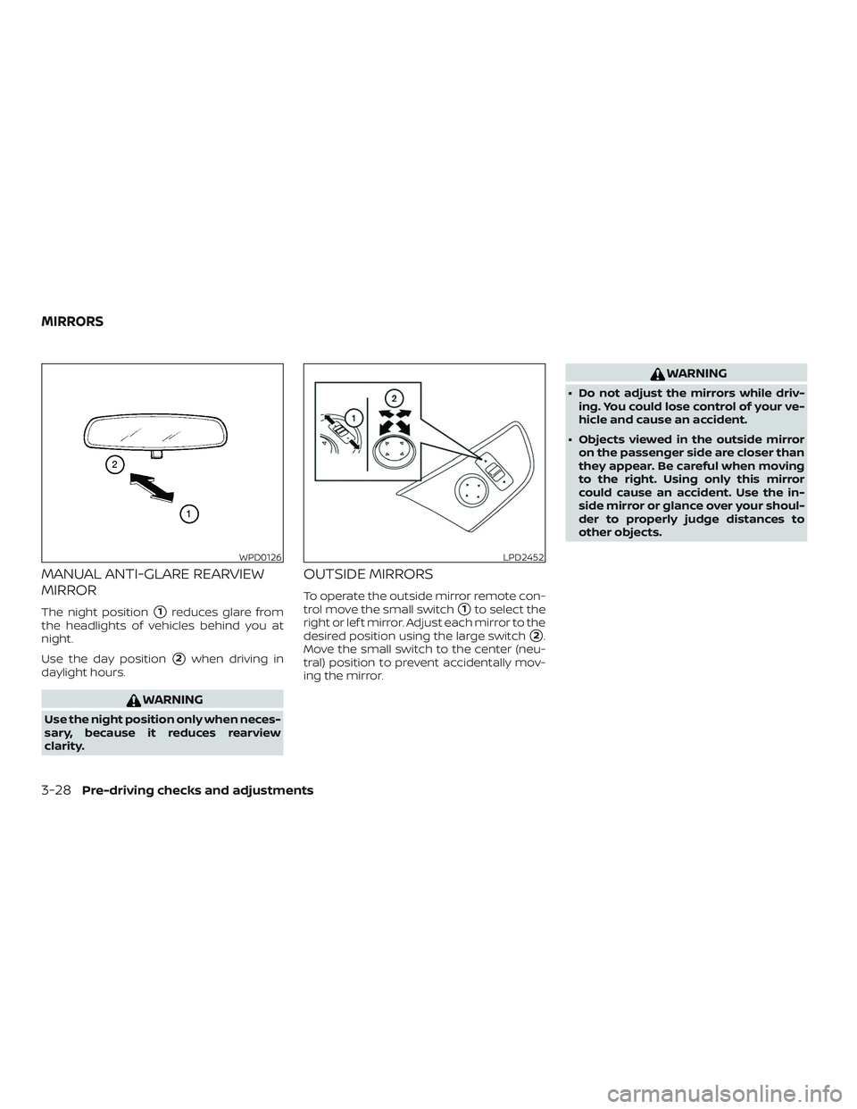 NISSAN LEAF 2018  Owner´s Manual MANUAL ANTI-GLARE REARVIEW
MIRROR
The night position1reduces glare from
the headlights of vehicles behind you at
night.
Use the day position
2when driving in
daylight hours.
WARNING
Use the night po