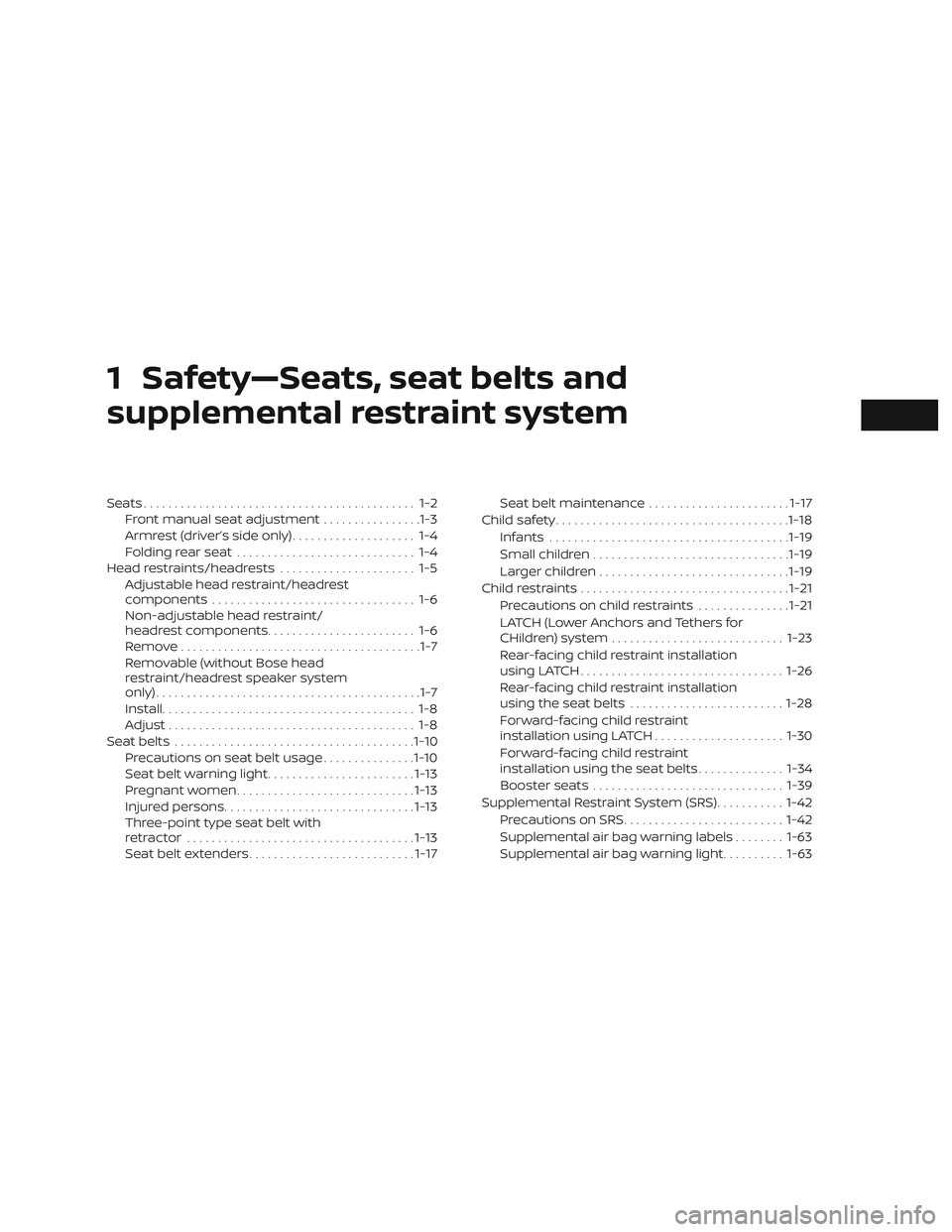 NISSAN LEAF 2018 Owner´s Manual 1 Safety—Seats, seat belts and
supplemental restraint system
Seats............................................ 1-2Front manual seat adjustment ................1-3
Armrest (driver’s side only) .... NISSAN LEAF 2018 Owner´s Manual 1 Safety—Seats, seat belts and
supplemental restraint system
Seats............................................ 1-2Front manual seat adjustment ................1-3
Armrest (driver’s side only) ....