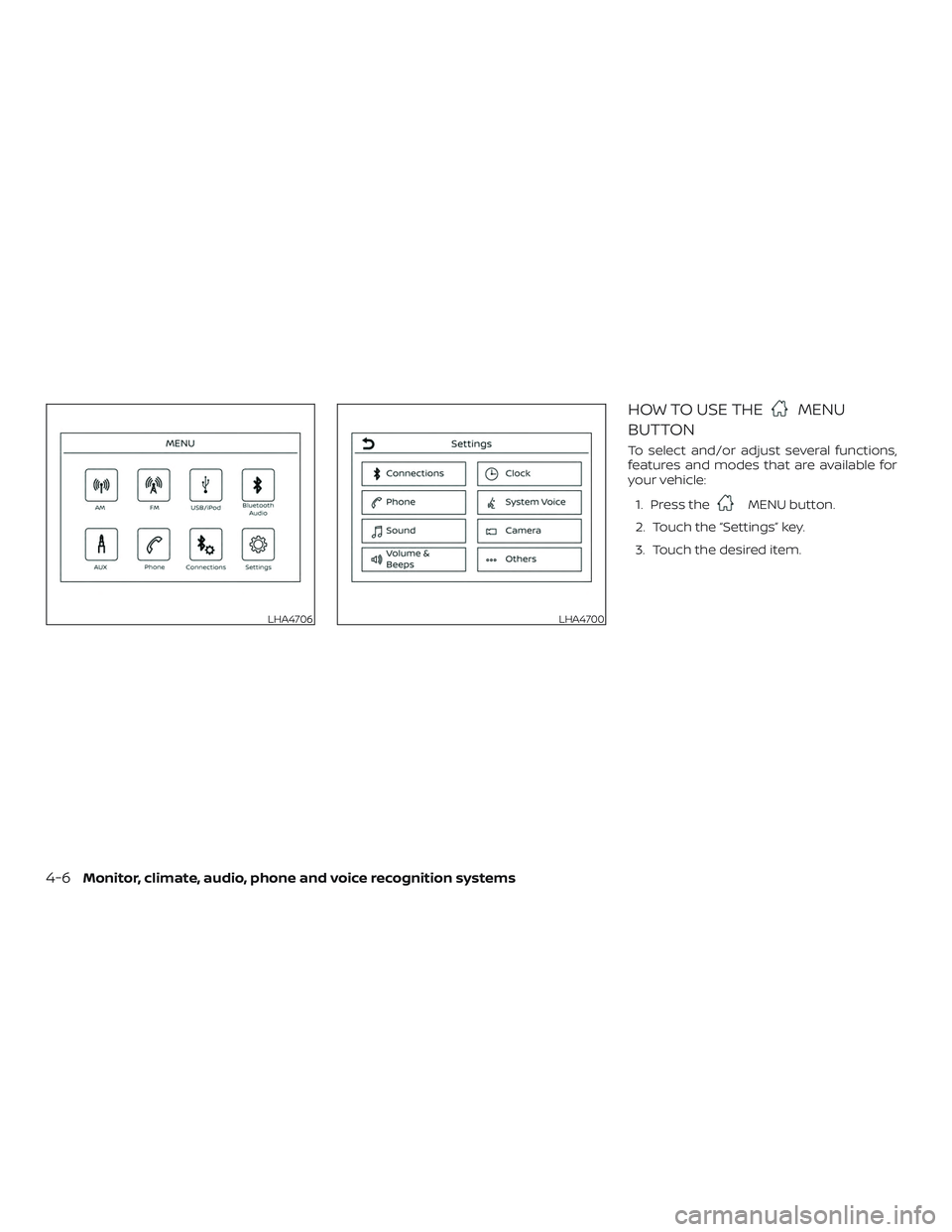 NISSAN LEAF 2018  Owner´s Manual HOW TO USE THEMENU
BUTTON
To select and/or adjust several functions,
features and modes that are available for
your vehicle:
1. Press the
MENU button.
2. Touch the “Settings” key.
3. Touch the des