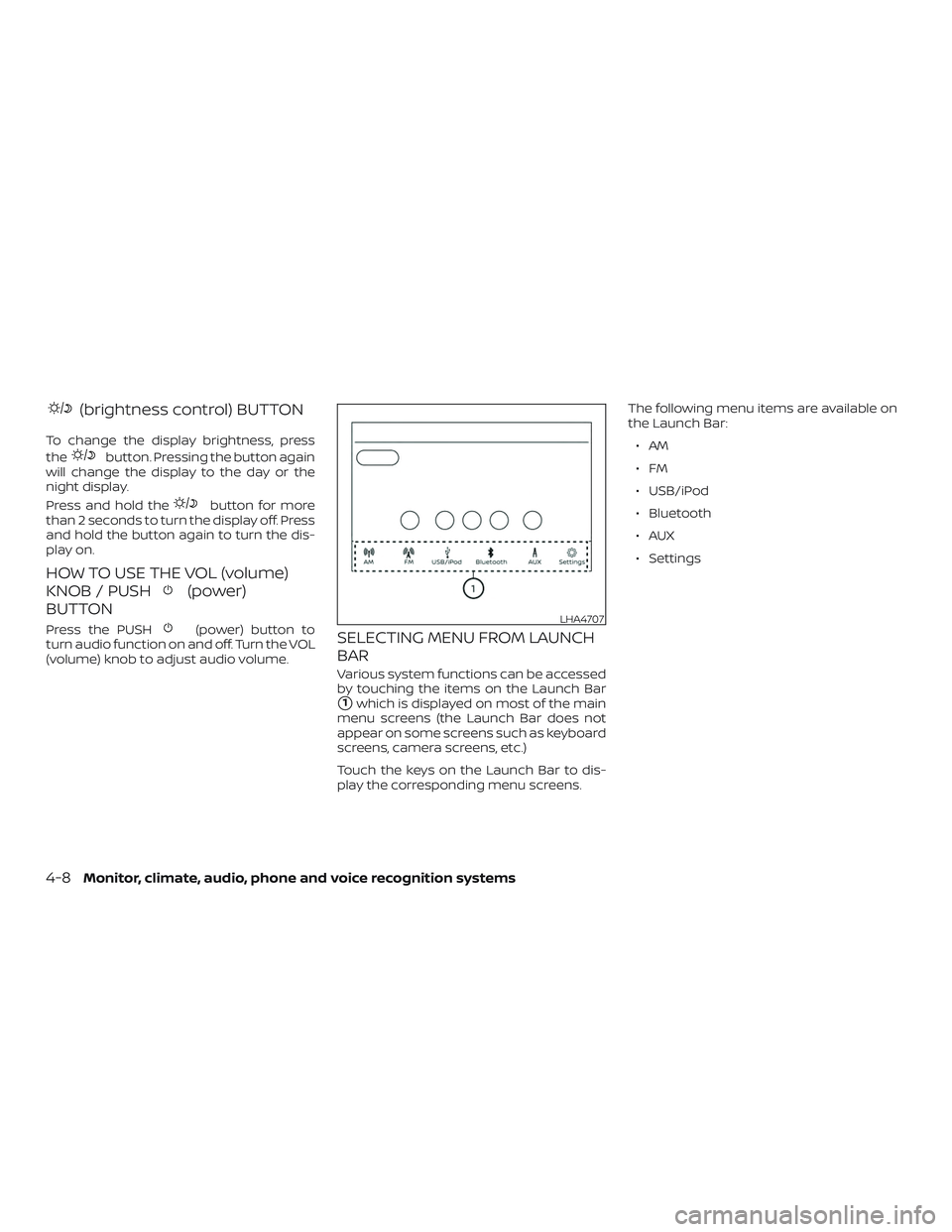 NISSAN LEAF 2018  Owner´s Manual (brightness control) BUTTON
To change the display brightness, press
the
button. Pressing the button again
will change the display to the day or the
night display.
Press and hold the
button for more
th