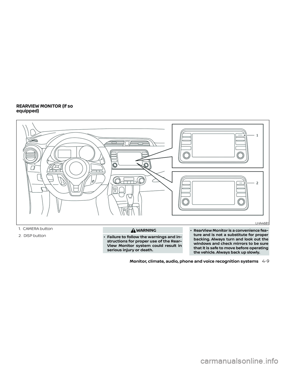 NISSAN LEAF 2018  Owner´s Manual 1. CAMERA button
2. DISP buttonWARNING
∙ Failure to follow the warnings and in-structions for proper use of the Rear-
View Monitor system could result in
serious injury or death. ∙
RearView Monito