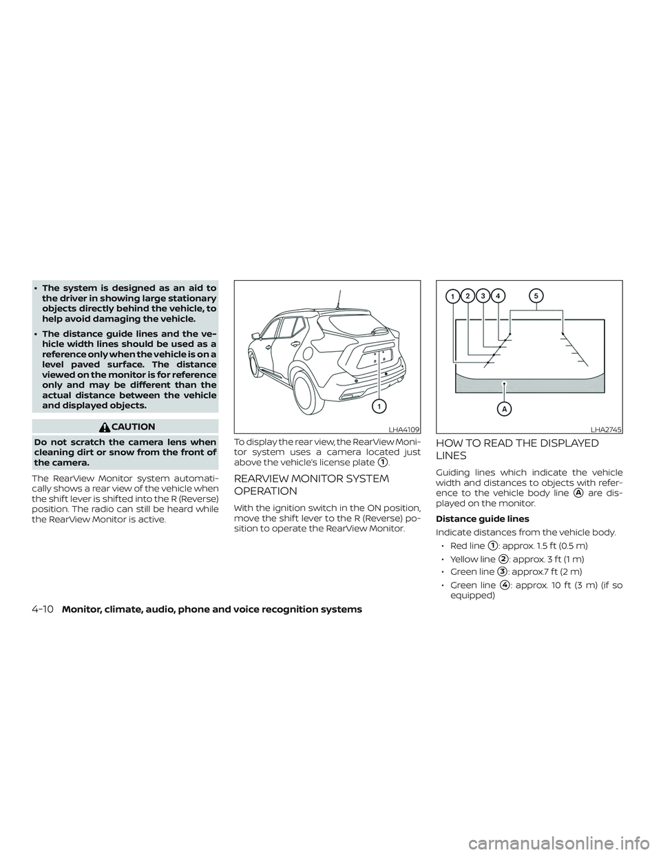 NISSAN LEAF 2018  Owner´s Manual ∙ The system is designed as an aid tothe driver in showing large stationary
objects directly behind the vehicle, to
help avoid damaging the vehicle.
∙ The distance guide lines and the ve- hicle wi