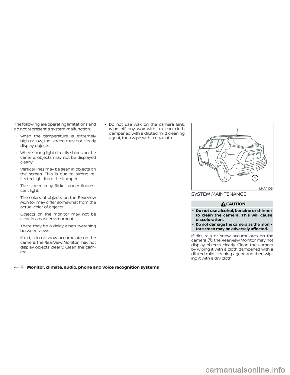 NISSAN LEAF 2018  Owner´s Manual The following are operating limitations and
do not represent a system malfunction:∙ When the temperature is extremely high or low, the screen may not clearly
display objects.
∙ When strong light d