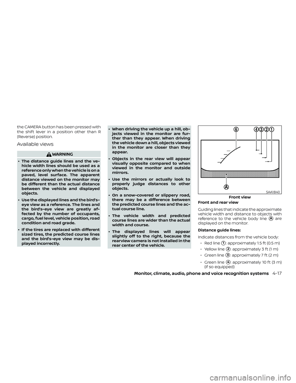 NISSAN LEAF 2018  Owner´s Manual the CAMERA button has been pressed with
the shif t lever in a position other than R
(Reverse) position.
Available views
WARNING
∙ The distance guide lines and the ve-hicle width lines should be used