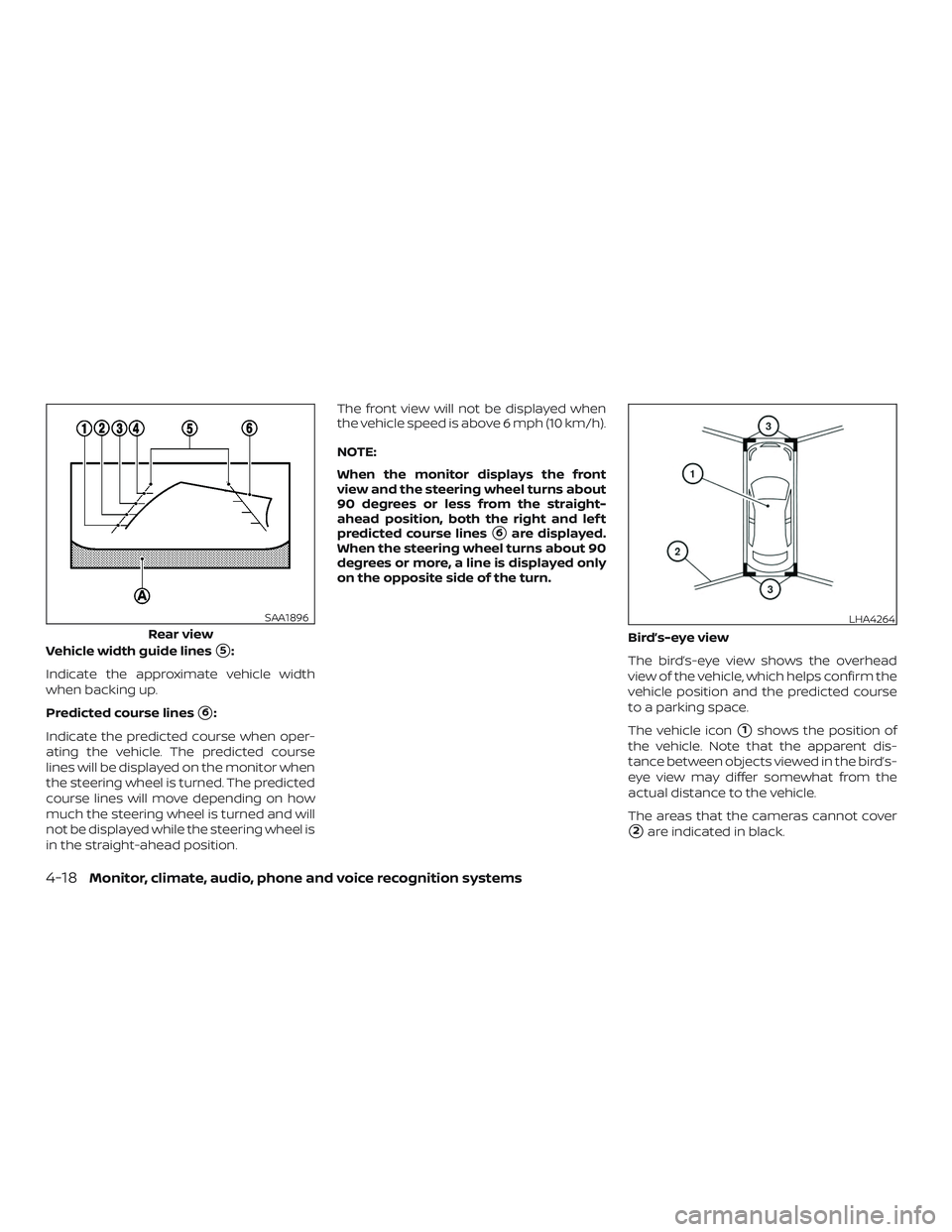 NISSAN LEAF 2018  Owner´s Manual Vehicle width guide lines5:
Indicate the approximate vehicle width
when backing up.
Predicted course lines
6:
Indicate the predicted course when oper-
ating the vehicle. The predicted course
lines w
