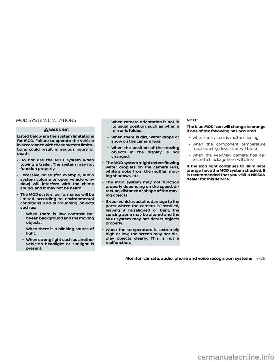 NISSAN LEAF 2018 Owner´s Manual MOD SYSTEM LIMITATIONS
WARNING
Listed below are the system limitations
for MOD. Failure to operate the vehicle
in accordance with these system limita-
tions could result in serious injury or
death.
NISSAN LEAF 2018 Owner´s Manual MOD SYSTEM LIMITATIONS
WARNING
Listed below are the system limitations
for MOD. Failure to operate the vehicle
in accordance with these system limita-
tions could result in serious injury or
death.