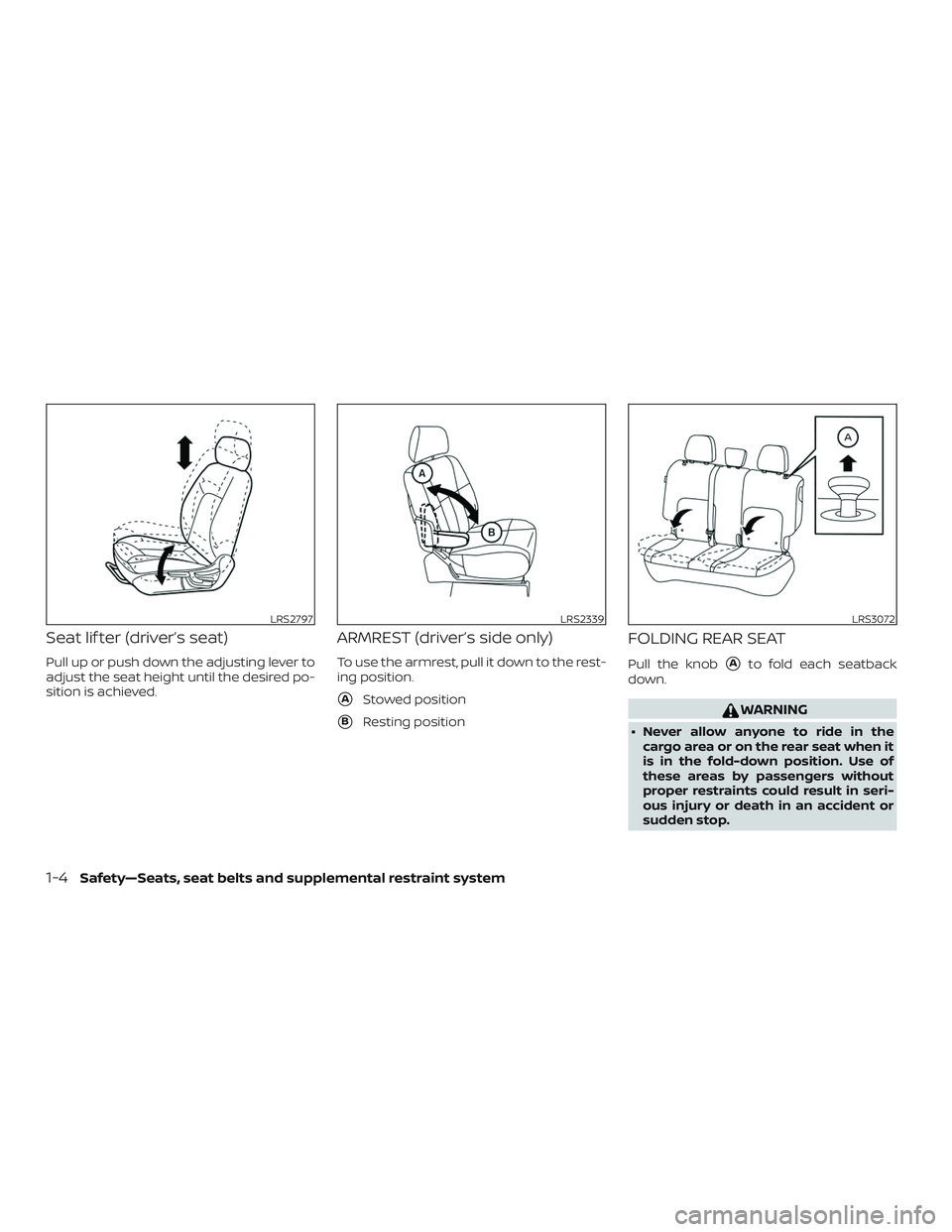 NISSAN LEAF 2018  Owner´s Manual Seat lif ter (driver’s seat)
Pull up or push down the adjusting lever to
adjust the seat height until the desired po-
sition is achieved.
ARMREST (driver’s side only)
To use the armrest, pull it d