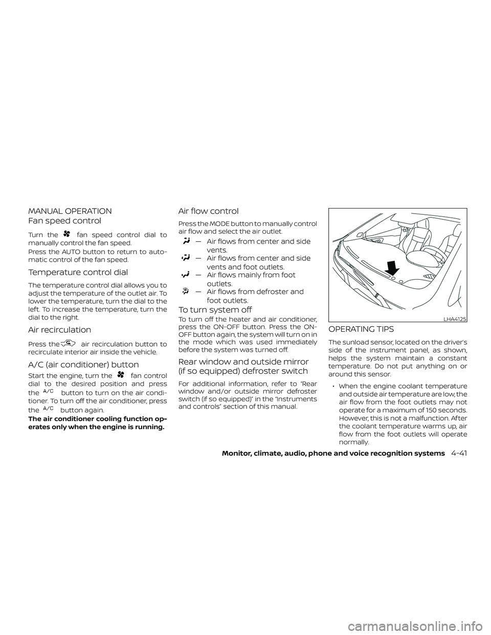 NISSAN LEAF 2018 Owner´s Manual MANUAL OPERATION
Fan speed control
Turn thefan speed control dial to
manually control the fan speed.
Press the AUTO button to return to auto-
matic control of the fan speed.
Temperature control dial
T NISSAN LEAF 2018 Owner´s Manual MANUAL OPERATION
Fan speed control
Turn thefan speed control dial to
manually control the fan speed.
Press the AUTO button to return to auto-
matic control of the fan speed.
Temperature control dial
T
