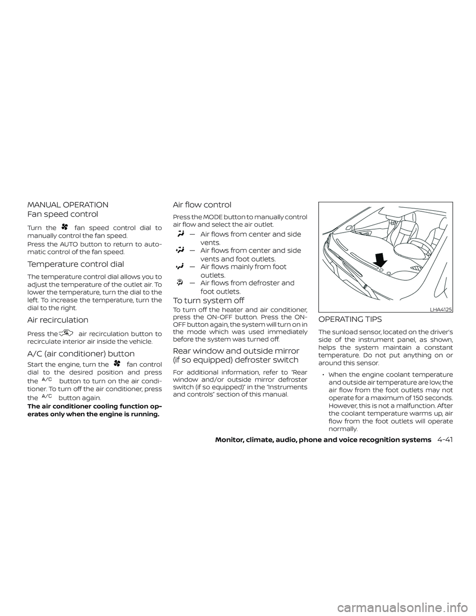 NISSAN LEAF 2018  Owner´s Manual MANUAL OPERATION
Fan speed control
Turn thefan speed control dial to
manually control the fan speed.
Press the AUTO button to return to auto-
matic control of the fan speed.
Temperature control dial
T