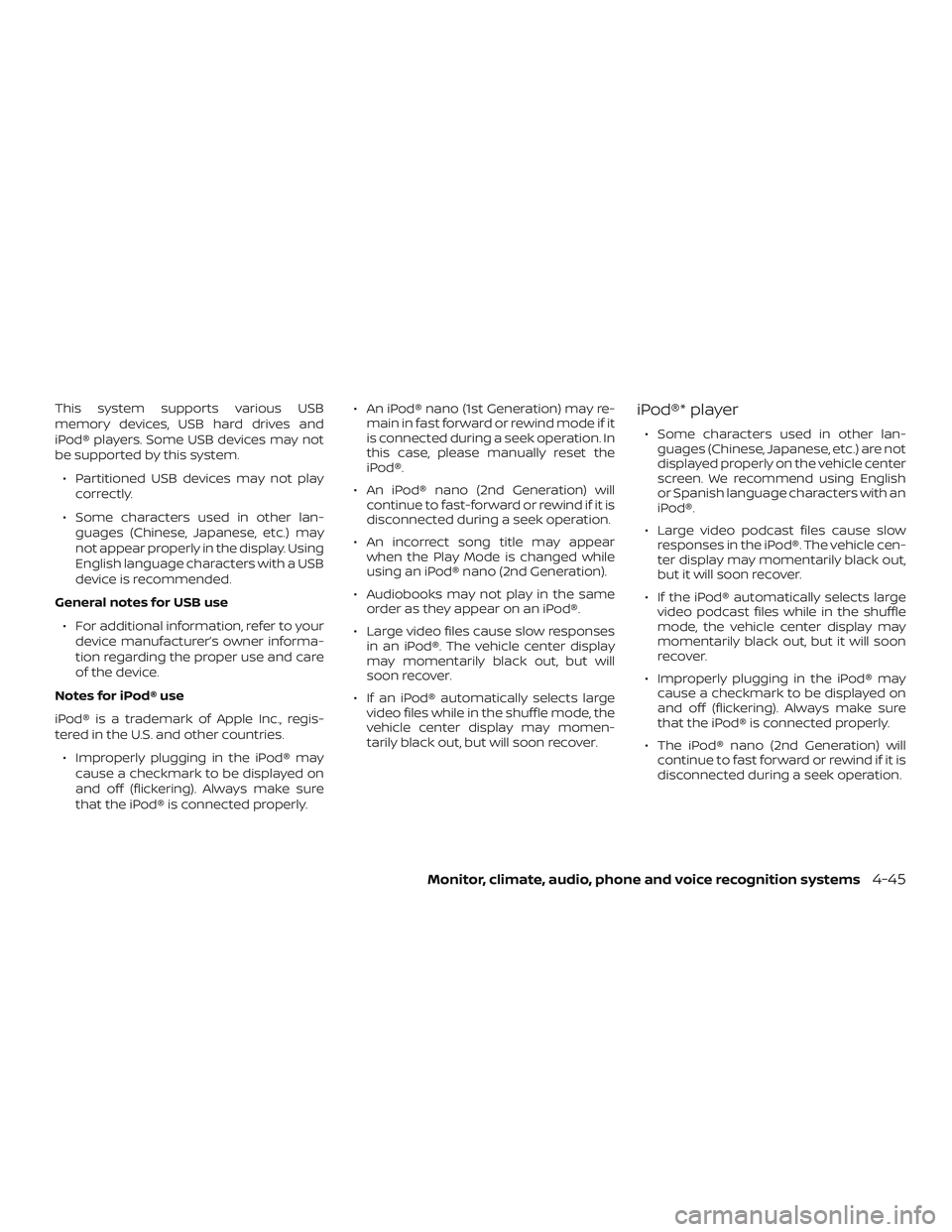 NISSAN LEAF 2018 Owner´s Manual This system supports various USB
memory devices, USB hard drives and
iPod® players. Some USB devices may not
be supported by this system.∙ Partitioned USB devices may not play correctly.
∙ Some c NISSAN LEAF 2018 Owner´s Manual This system supports various USB
memory devices, USB hard drives and
iPod® players. Some USB devices may not
be supported by this system.∙ Partitioned USB devices may not play correctly.
∙ Some c