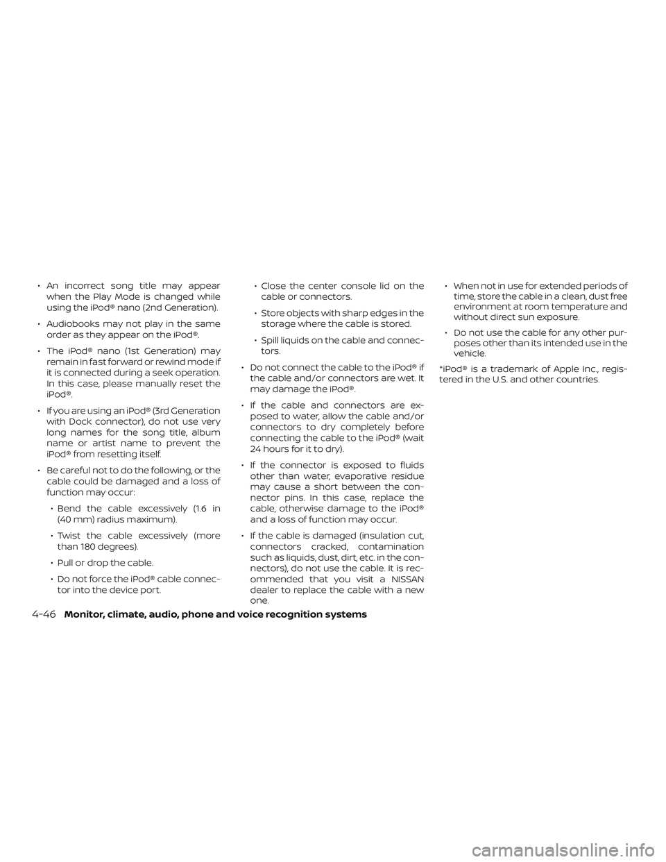 NISSAN LEAF 2018 Owner´s Manual ∙ An incorrect song title may appearwhen the Play Mode is changed while
using the iPod® nano (2nd Generation).
∙ Audiobooks may not play in the same order as they appear on the iPod®.
∙ The iP NISSAN LEAF 2018 Owner´s Manual ∙ An incorrect song title may appearwhen the Play Mode is changed while
using the iPod® nano (2nd Generation).
∙ Audiobooks may not play in the same order as they appear on the iPod®.
∙ The iP