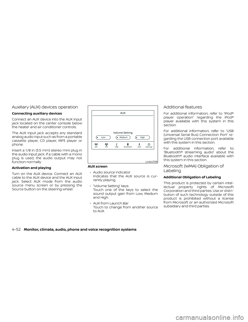 NISSAN LEAF 2018  Owner´s Manual Auxiliary (AUX) devices operation
Connecting auxiliary devices
Connect an AUX device into the AUX input
jack located on the center console below
the heater and air conditioner controls.
The AUX input 