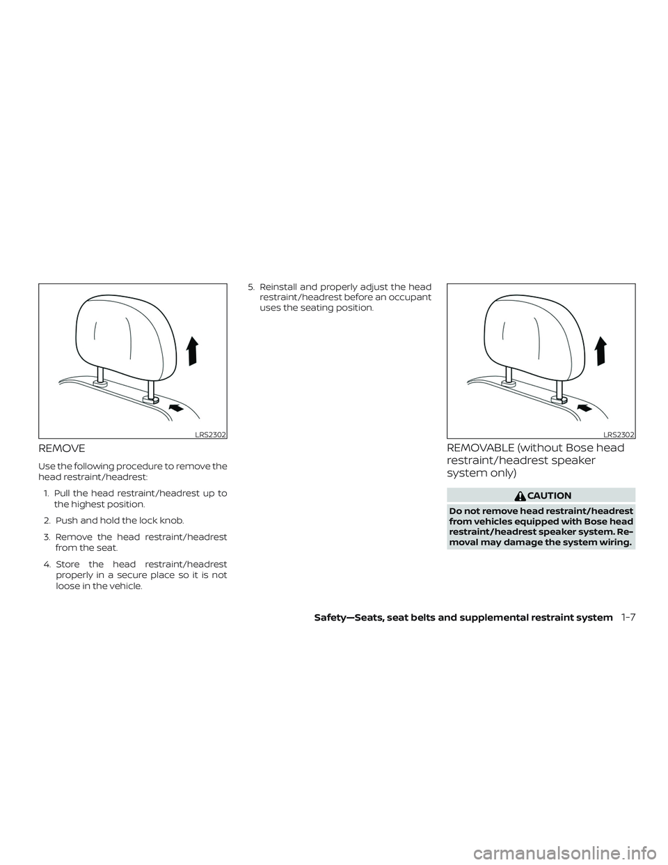 NISSAN LEAF 2018  Owner´s Manual REMOVE
Use the following procedure to remove the
head restraint/headrest:1. Pull the head restraint/headrest up to the highest position.
2. Push and hold the lock knob.
3. Remove the head restraint/he